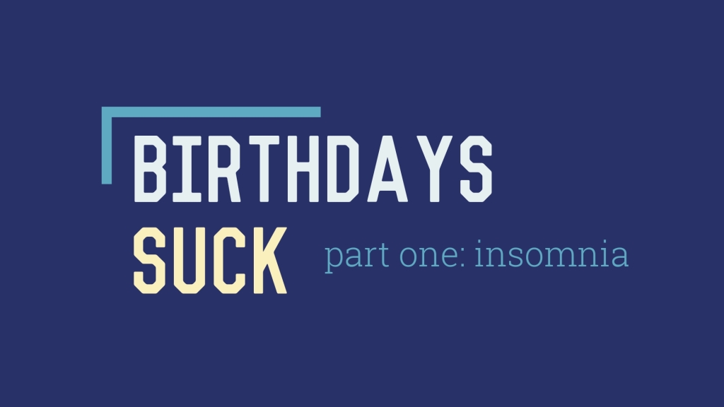 Birthdays Suck: Part One