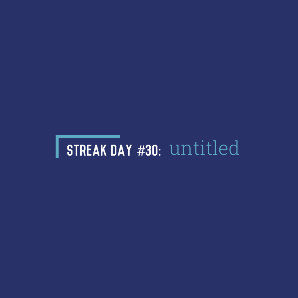 Streak Day #30: Untitled