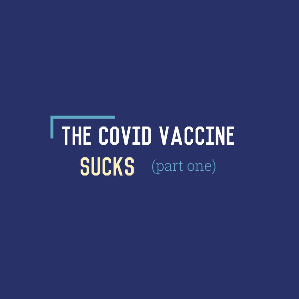The COVID Vaccine Sucks (Part One)